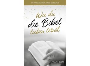 9783947978595 - Wie du die Bibel lieben lernst - Joel R Beeke Gebunden