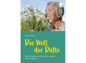 9783948106638 - Die Welt der Düfte - Geschichten und Aktivierungen für Senioren - auch mit Demenz - Birgit Ebbert Kartoniert (TB)