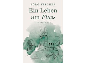 9783948137724 - Ein Leben am Fluss - Jörg Fischer Kartoniert (TB)