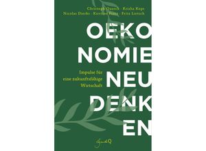 9783948206123 - Ökonomie neu denken - Christoph Quarch Krisha Kops Nicolas Dierks Kirstine Fratz Fritz Lietsch Kartoniert (TB)