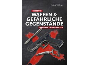 9783948264208 - Handbuch Waffen und gefährliche Gegenstände - Ludwig Waldinger Kartoniert (TB)