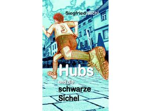 9783948397494 - Hubs und die schwarze Sichel - Siegfried Michl Kartoniert (TB)