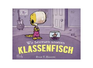 9783948417345 - Wir betreuen unseren Klassenfisch - Ryan T Higgins Gebunden