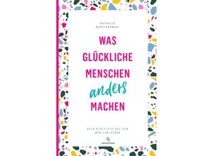 9783948537395 - Was glückliche Menschen anders machen - Nathalie Marcinkowski Taschenbuch