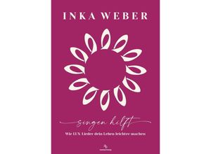 9783948537432 - Singen hilft - Inka Weber Kartoniert (TB)