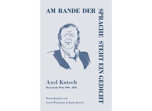 9783948682484 - Am rande der Sprache steht ein Gedicht - Axel Kutsch Gebunden