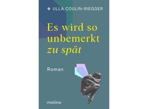 9783948696450 - Es wird so unbemerkt zu spät - Ulla Coulin-Riegger Gebunden