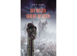 9783948700867 - Der Weizen gedeiht im Süden - Erik D Schulz Kartoniert (TB)