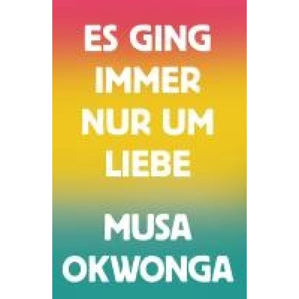 9783948722197 - Okwonga Musa Es ging immer nur um Liebe