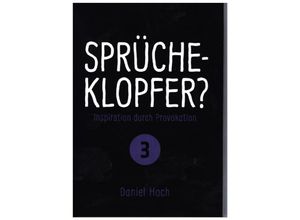 9783948767297 - Sprücheklopfer? - Inspiration durch Provokation Teil 3 - Daniel Hoch Kartoniert (TB)