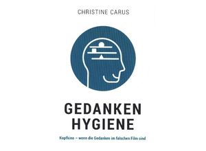 9783948767648 - GEDANKENHYGIENE - Christine Carus Kartoniert (TB)