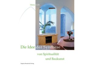 9783948803148 - Die Idee der Synthese von Spiritualität und Baukunst - Heinz Grill Gebunden