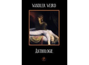 9783948825126 - Wandler Weird Anthologie - Ramsey Campbell Laird Barron Jeffrey Thomas Richard Gavin Jessica Landry Annie Neugebauer Maura Mchugh Philip Fracassi W H Pugmire Scott Thomas Christopher Slatsky S G Jones Kartoniert (TB)