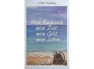 9783948842277 - Mein Rucksack mein Zelt mein Geldmein Leben - Ulrike Strätling Kartoniert (TB)