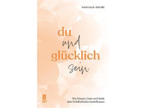 9783948880194 - Du und glücklich sein - rer nat Karin Beck-Delvalle Gebunden