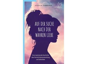 9783948885298 - Auf der Suche nach der wahren Liebe - Jessica Zimmerer Kartoniert (TB)