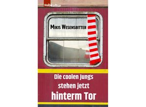 9783948949365 - Die coolen Jungs stehen jetzt hinterm Tor - Mikis Wesensbitter Kartoniert (TB)