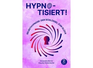 9783948961084 - Selbsthypnose Hypnotisiert! Selbsthypnose Der Schlüssel zum Glück - Alexandra Börner Klaudia Hinterndorfer Gebunden