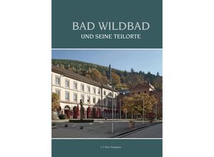 9783948968878 - Bad Wildbad und seine Teilorte - Wolfgang Plappert Barbara Hamann-Reister Heinz Schafranek Jeff Klotz Hans Schabert Marina Lahmann Gebunden