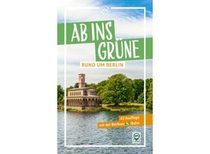 9783949138331 - Ab ins Grüne rund um Berlin - 45 Ausflüge mit der Berliner S-Bahn - Klaus Scheddel Kartoniert (TB)