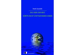 9783949262333 - DAS ENDE DER WELT DÜRFTE NICHT STATTGEFUNDEN HABEN - Patrik Ourednik Kartoniert (TB)