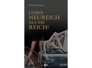 9783949458859 - Lieber neureich als nie reich! - Dirk Kessemeier Christian Schommers Gebunden