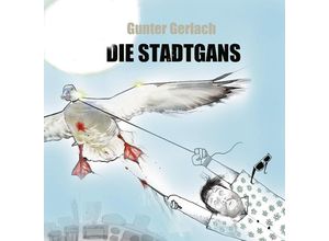 9783949512261 - Die Stadtgans - Gunter Gerlach Taschenbuch