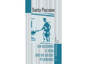 9783949558245 - Via Riccardo il Nero und die weiße Pelargonie - Santo Piazzese Gebunden