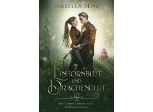 9783949640582 - Unicorn Chronicles - Einhornblut und Drachenglut - Isabella Benz Kartoniert (TB)