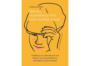 9783949646171 - Warum Huckleberry Finn nicht süchtig wurde - Eckhard Schiffer Taschenbuch