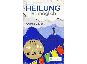 9783949656156 - Heilung ist möglich! - Andree Gauer Taschenbuch