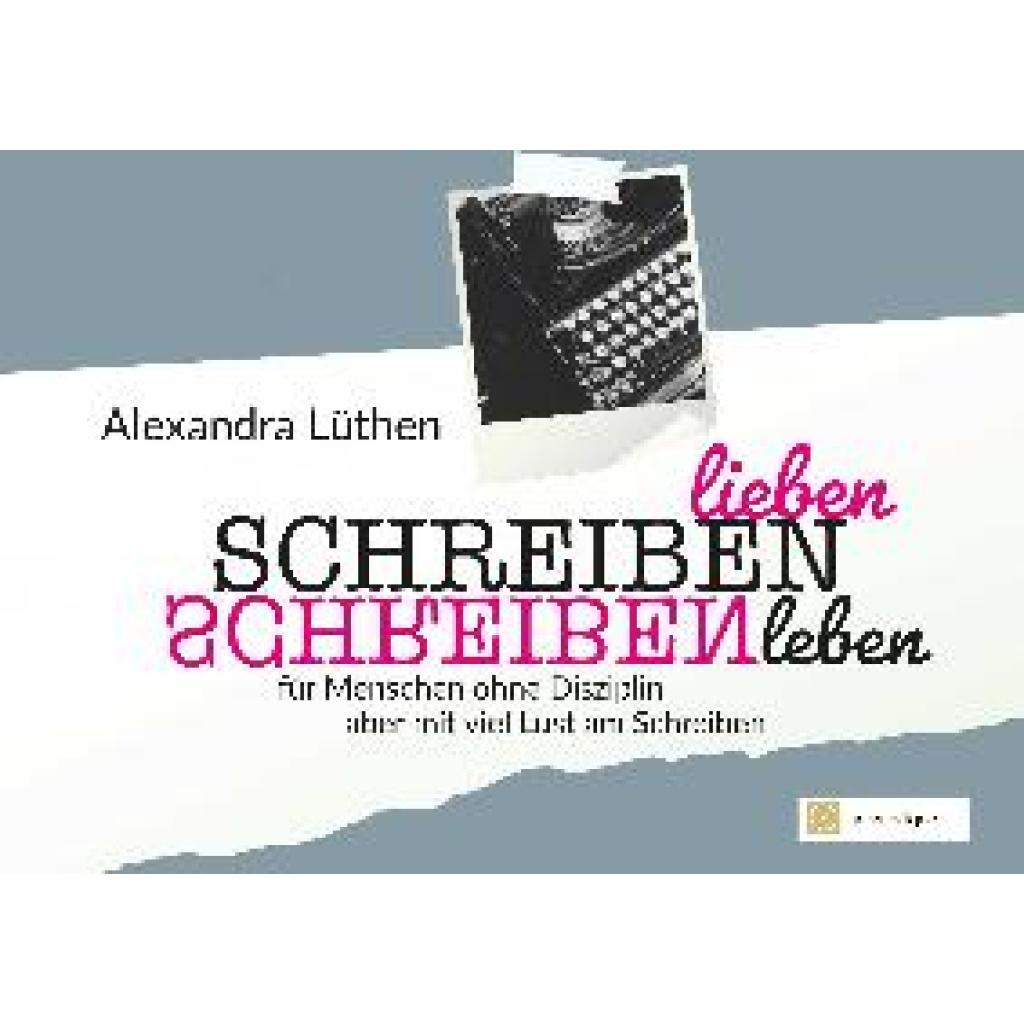 9783949656163 - Lüthen Alexandra Schreiben lieben Schreiben leben