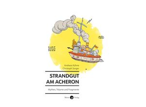 9783949749094 - Strandgut am Acheron - Andreas Kühne Christoph Sorger Gebunden