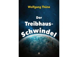 9783949780158 - Der Treibhaus-Schwindel - Wolfgang Thüne Kartoniert (TB)