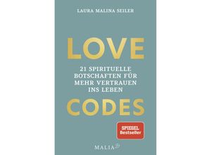 9783949822216 - LOVE CODES - 21 spirituelle Botschaften für mehr Vertrauen ins Leben - Laura Malina Seiler Gebunden