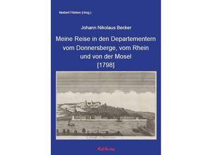 9783949979347 - Meine Reise in den Departementern vom Donnersberge vom Rhein und von der Mosel [1798] - Johann Nikolaus Becker Gebunden