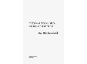 9783950331813 - Thomas Bernhard Gerhard Fritsch Der Briefwechsel - Bernhard Thomas Gerhard Fritsch Gebunden