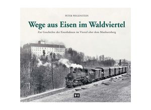 9783950373929 - Wege aus Eisen im Waldviertel - Peter Wegenstein Gebunden