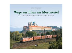 9783950395297 - Wege aus Eisen im Mostviertel - Peter Wegenstein Gebunden