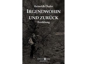 9783950540550 - Irgendwohin und zurück - Heinrich Thaler Gebunden