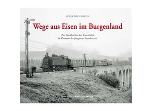 9783951976228 - Wege aus Eisen im Burgenland - Peter Wegenstein Gebunden