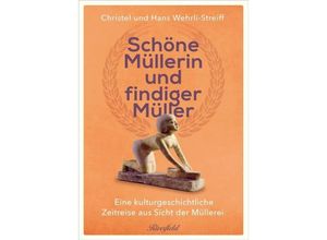 9783952490655 - Schöne Müllerin und findiger Müller - Hans Wehrli Christel Wehrli-Streiff Gebunden