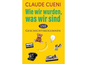 9783952533314 - Wie wir wurden was wir sind - Claude Cueni Kartoniert (TB)