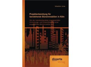 9783954251025 - Projektentwicklung für leerstehende Büroimmobilien in Köln Von der Leerstandsanalyse zum bewerteten Umnutzungs- und Ent - Sebastian Jonas Kartoniert (TB)