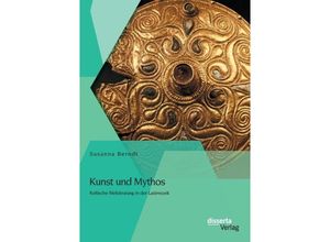 9783954255207 - Kunst und Mythos Keltische Weltdeutung in der Latènezeit - Susanna Berndt Kartoniert (TB)