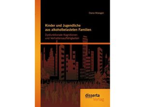 9783954255825 - Kinder und Jugendliche aus alkoholbelasteten Familien dysfunktionale Kognitionen und Verhaltensauffälligkeiten - Diana Moesgen Kartoniert (TB)