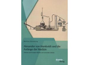 9783954259441 - Alexander von Humboldt und die Anfänge der Medizin Arbeiten und Kontakte Medizin und verwandte Gebiete - Markus Breuning Kartoniert (TB)