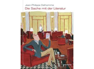 9783954380800 - Die Sache mit der Literatur - Jean-Philippe Delhomme Gebunden