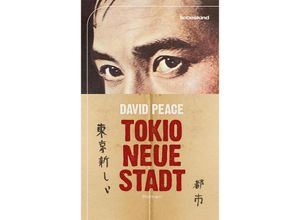 9783954381272 - Tokio Neue Stadt   Tokio Trilogie Bd3 - David Peace Gebunden