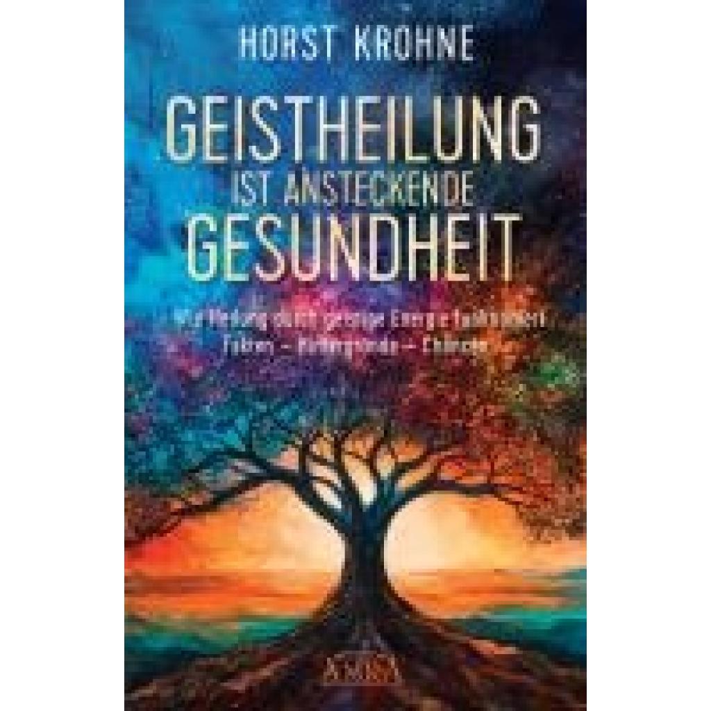 9783954475582 - Krohne Horst GEISTHEILUNG IST ANSTECKENDE GESUNDHEIT Wie Heilung durch geistige Energie funktioniert